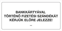 Pd KT22/02 Információs tábla pd 10x20 cm bankártyával történő fizetési szándékát kérjük előre jelezze! fehér kép